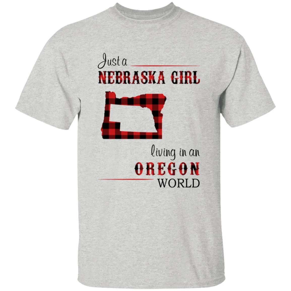Just A Nebraska Girl Living In An Oregon World T-shirt