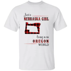 Just A Nebraska Girl Living In An Oregon World T-shirt
