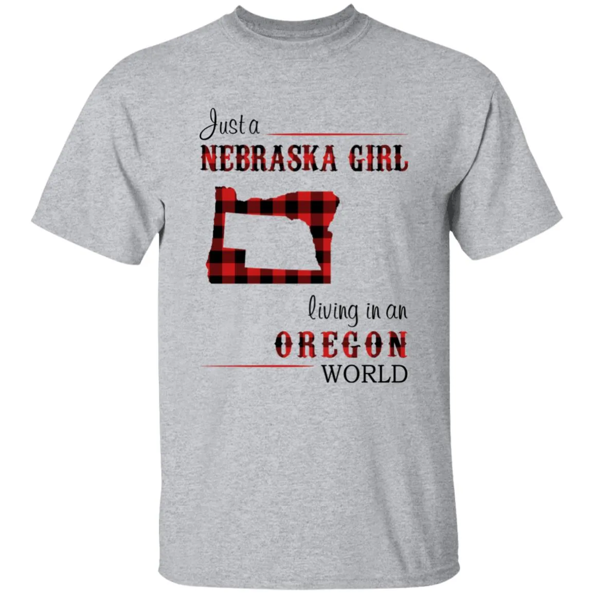 Just A Nebraska Girl Living In An Oregon World T-shirt