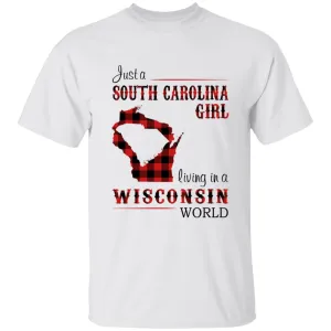 Just A South Carolina Girl Living In A Wisconsin World T-shirt