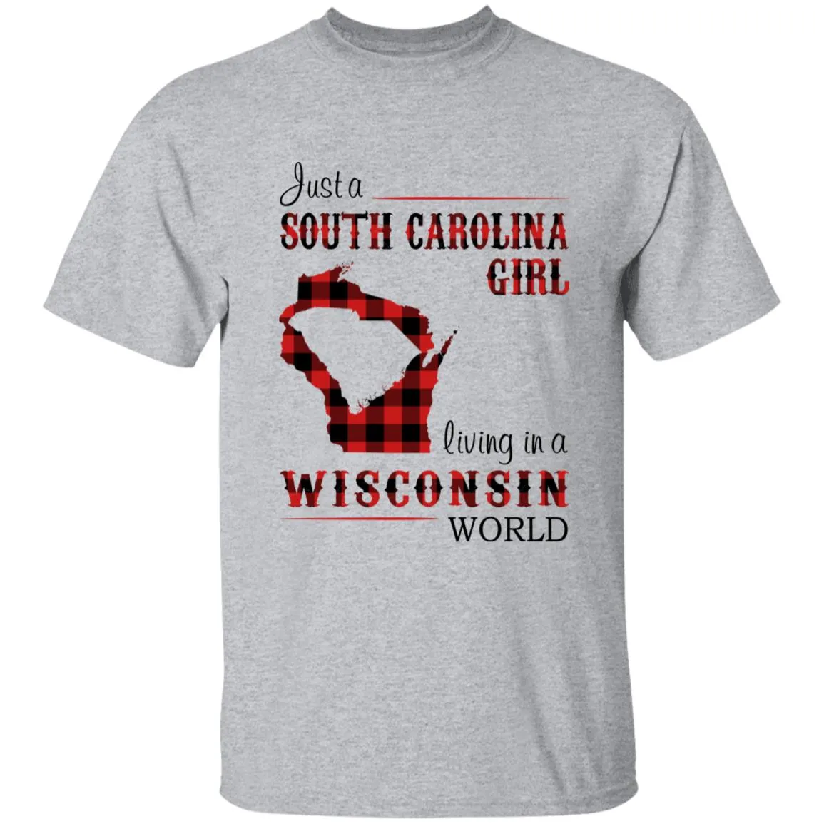Just A South Carolina Girl Living In A Wisconsin World T-shirt