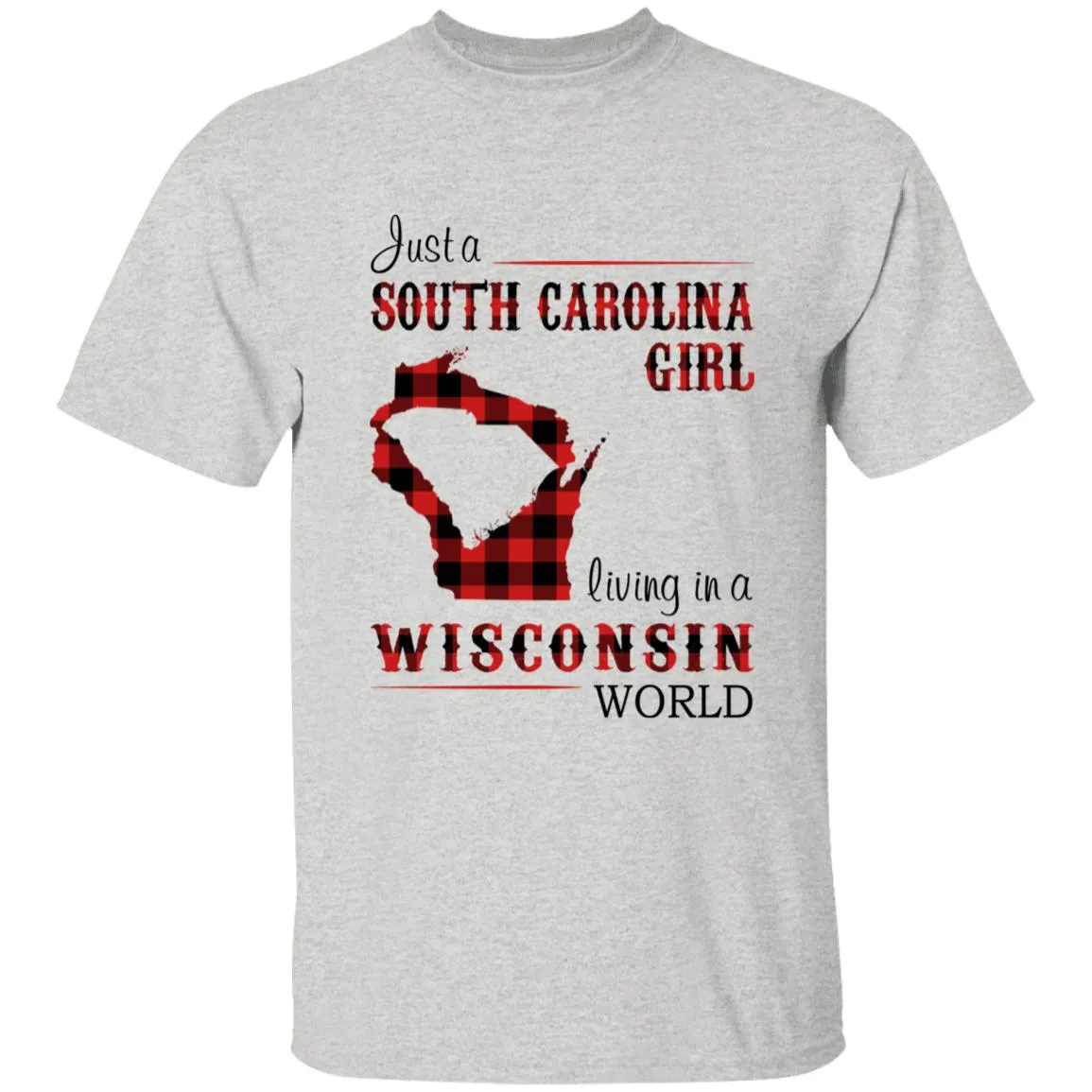 Just A South Carolina Girl Living In A Wisconsin World T-shirt