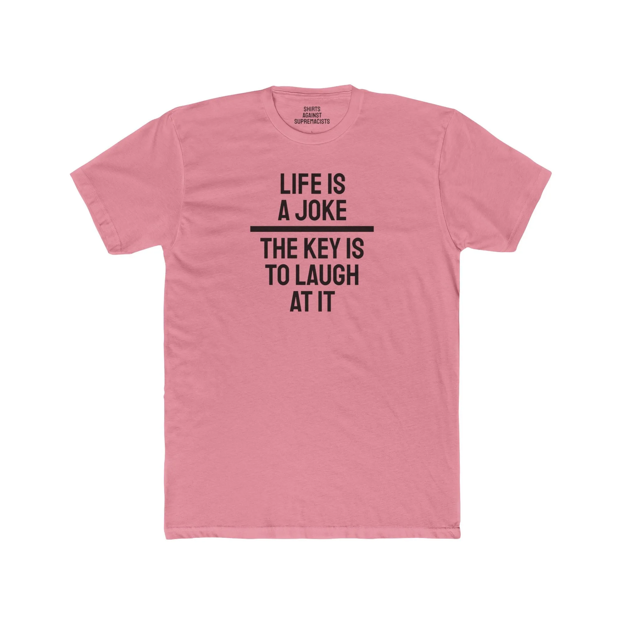 Life Is A Joke The Key Is To Laugh At It - Unisex Cotton Crew Tee