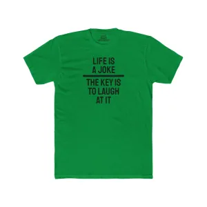 Life Is A Joke The Key Is To Laugh At It - Unisex Cotton Crew Tee
