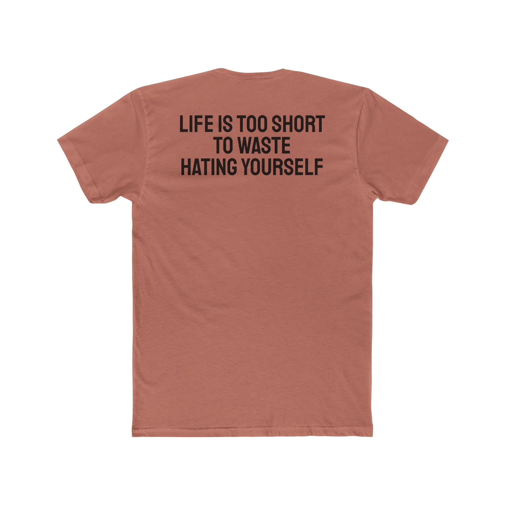 Life Is Too Short To Waste Hating Yourself - Unisex Cotton Crew Tee