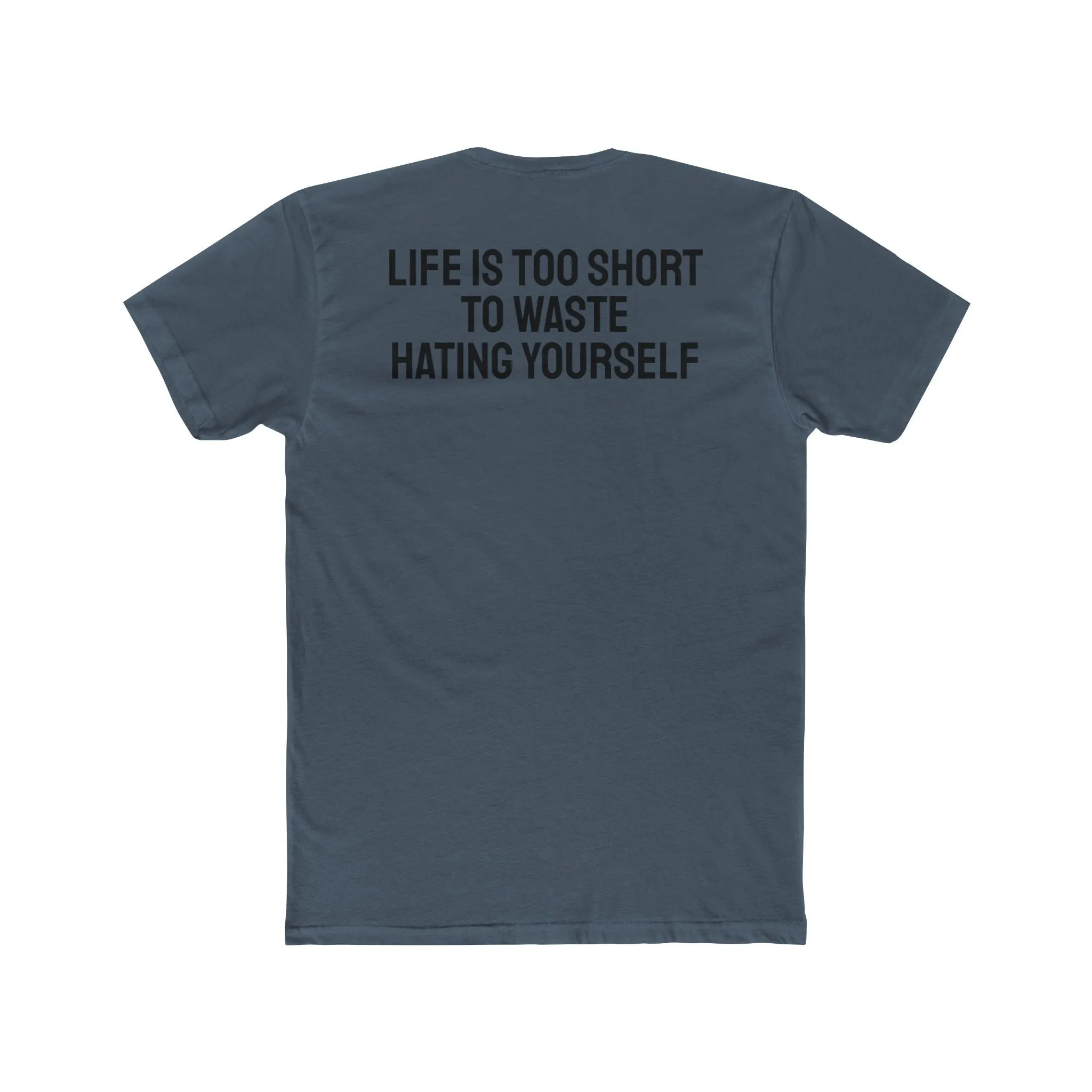 Life Is Too Short To Waste Hating Yourself - Unisex Cotton Crew Tee