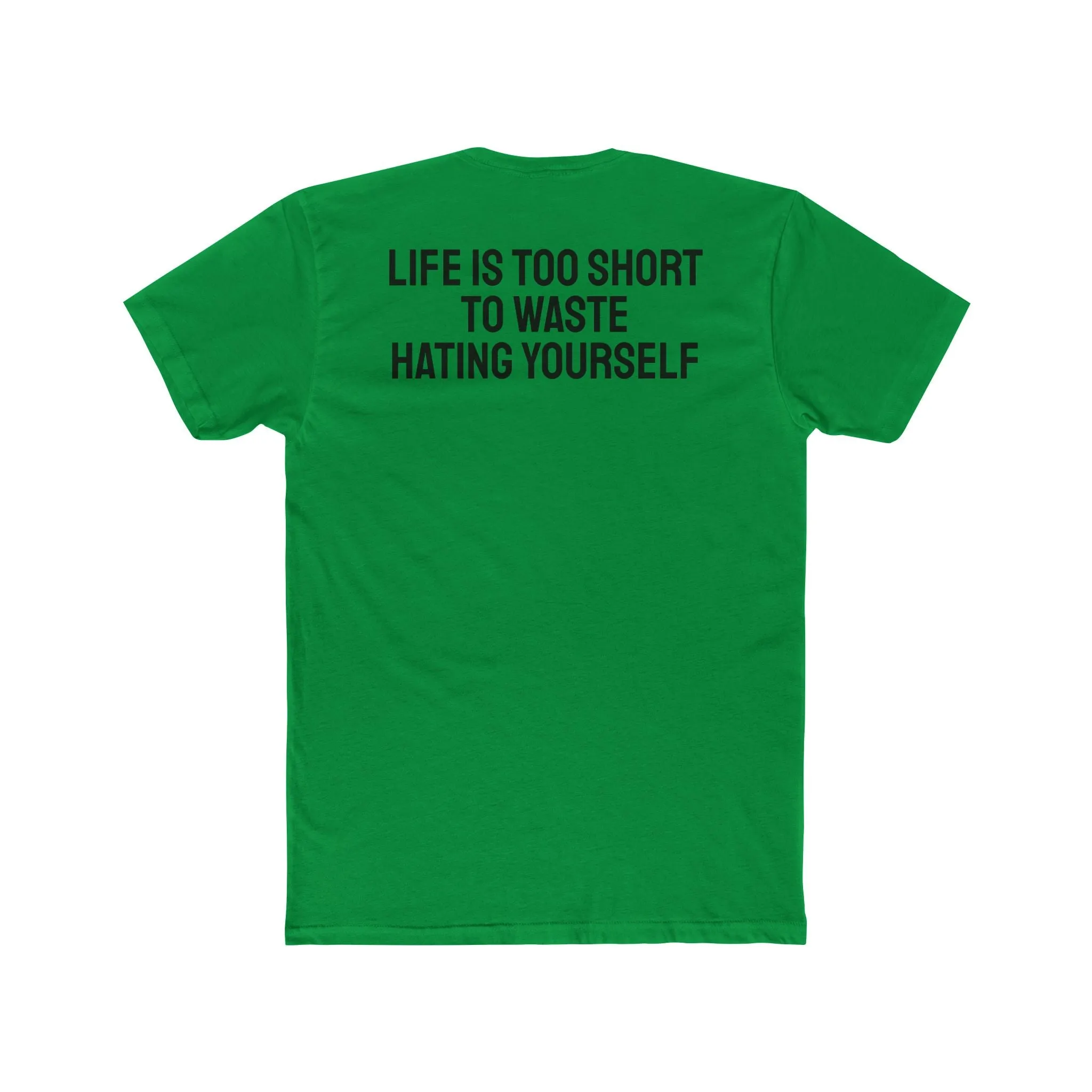 Life Is Too Short To Waste Hating Yourself - Unisex Cotton Crew Tee