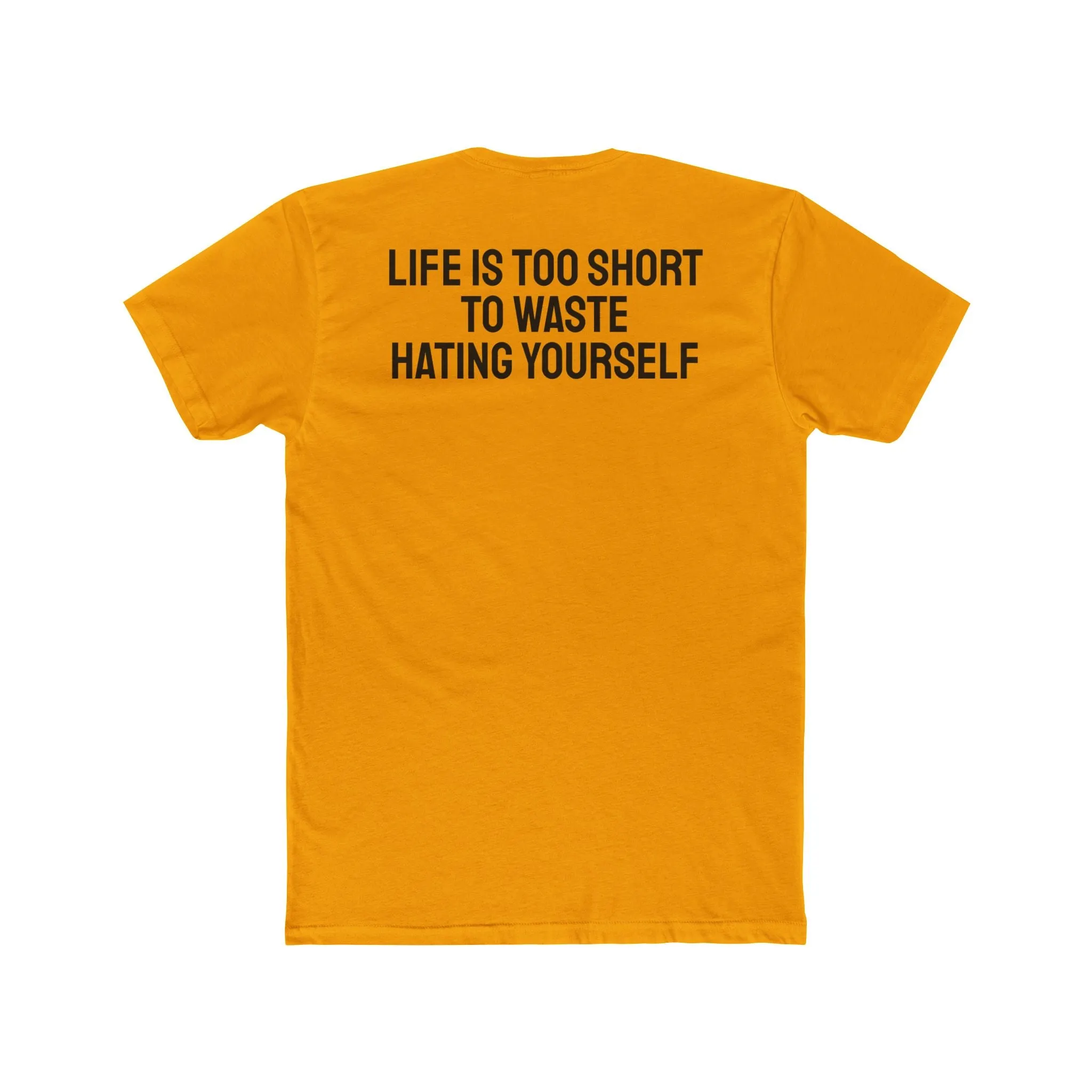 Life Is Too Short To Waste Hating Yourself - Unisex Cotton Crew Tee