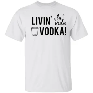Livin' La Vida Vodka T-Shirt