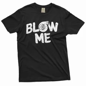 Men's Turbo blow me Shirt Car enthusiast Mechanic Birthday T-shirt Double meaning funny tee