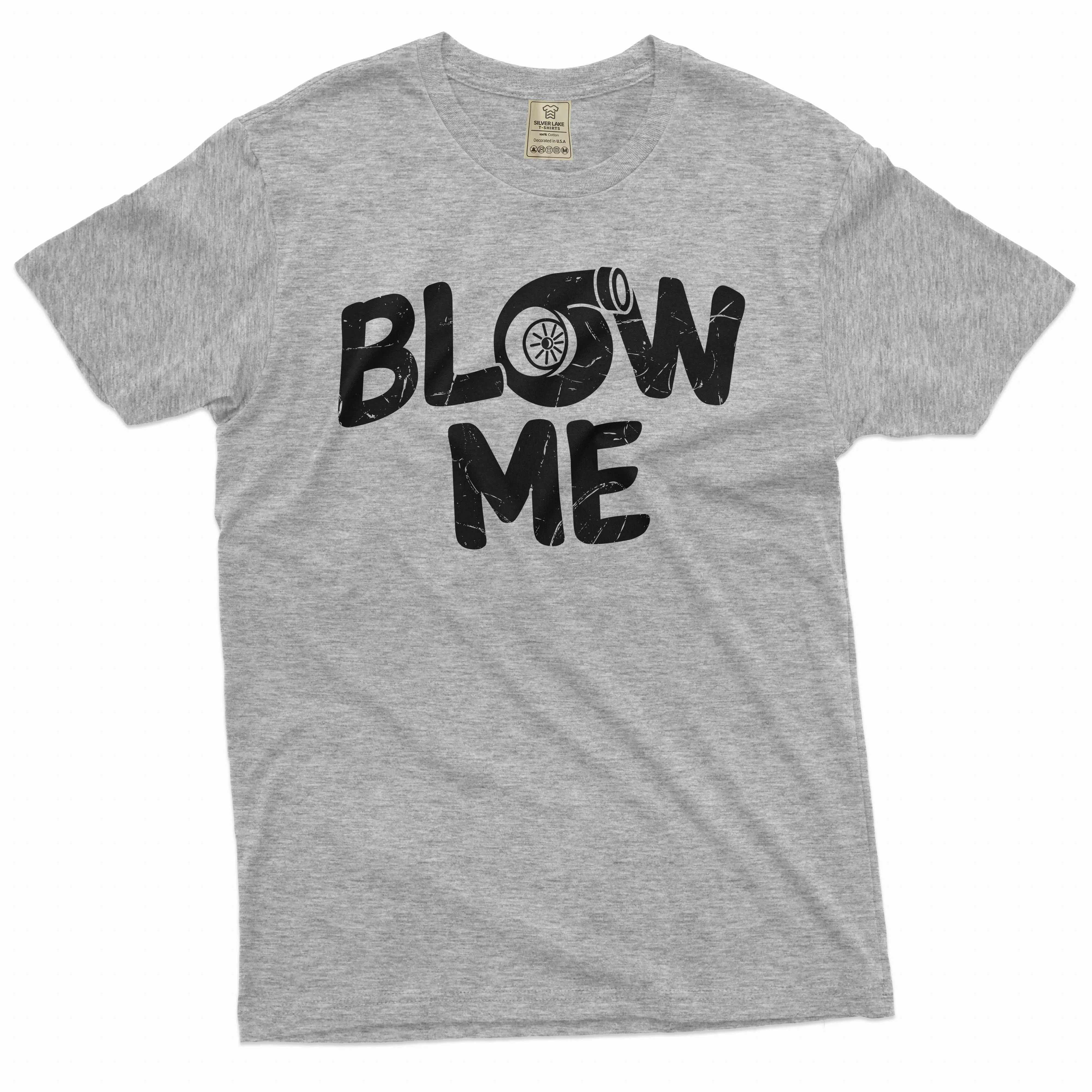 Men's Turbo blow me Shirt Car enthusiast Mechanic Birthday T-shirt Double meaning funny tee