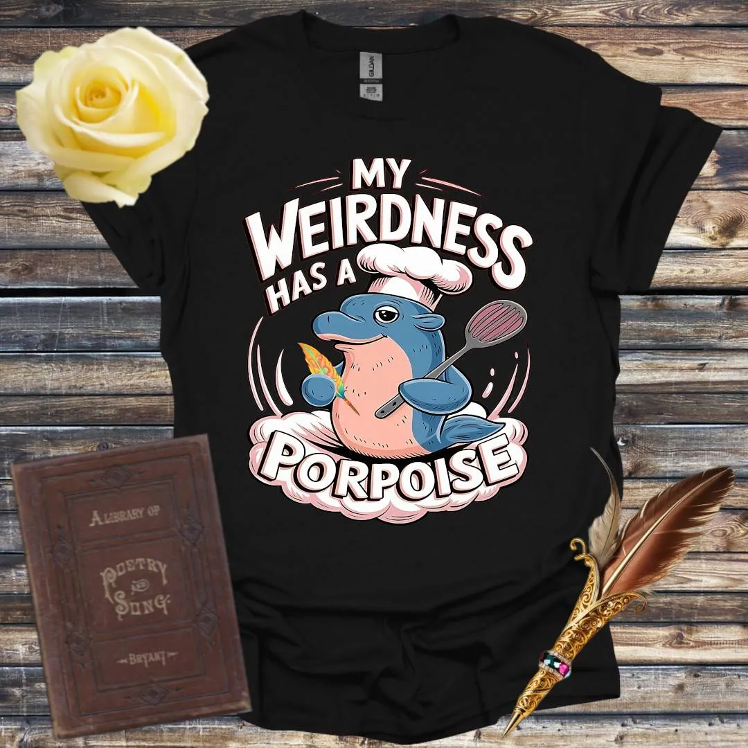 My Weirdness has a Porpoise - T-Shirt