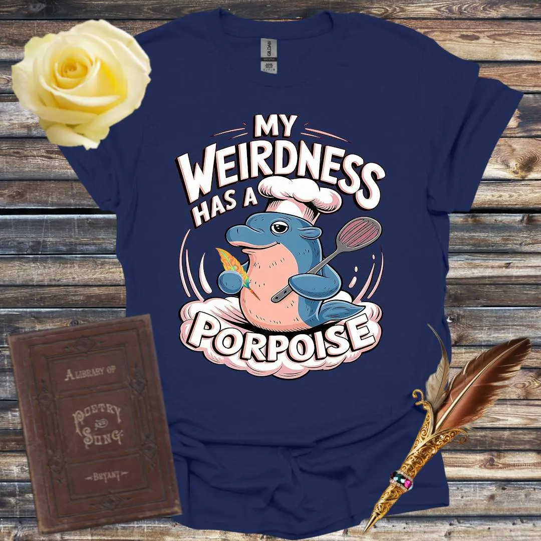 My Weirdness has a Porpoise - T-Shirt
