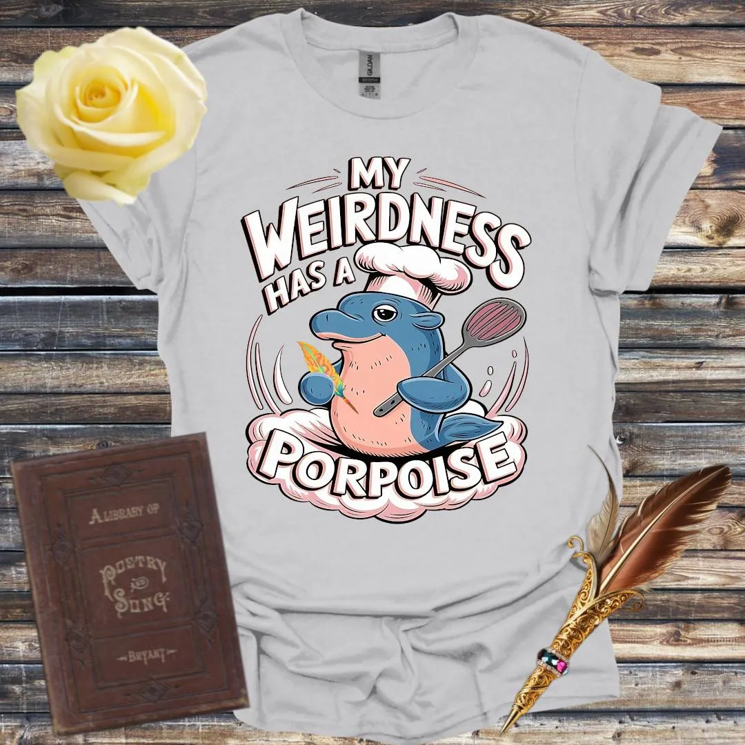 My Weirdness has a Porpoise - T-Shirt