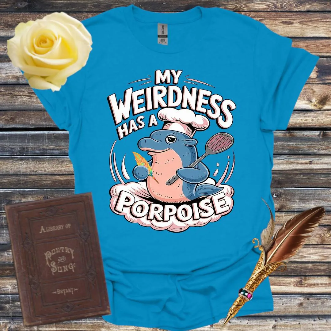 My Weirdness has a Porpoise - T-Shirt