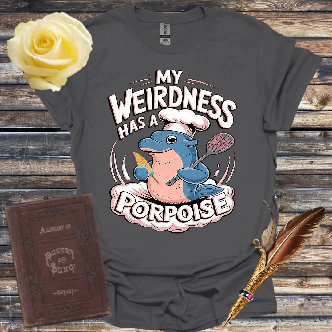 My Weirdness has a Porpoise - T-Shirt