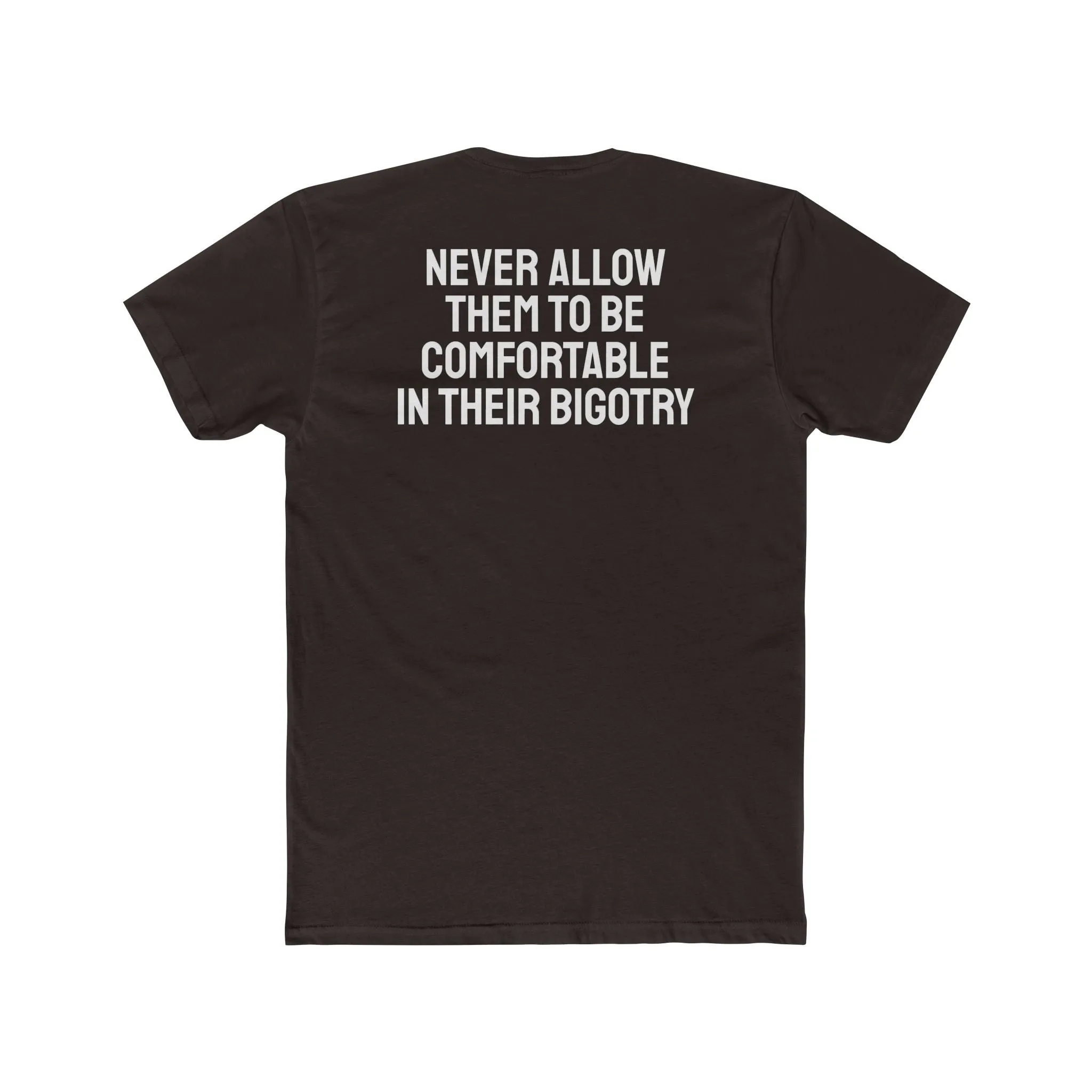 Never Allow Them To Be Comfortable In Their Bigotry - Unisex Cotton Crew Tee