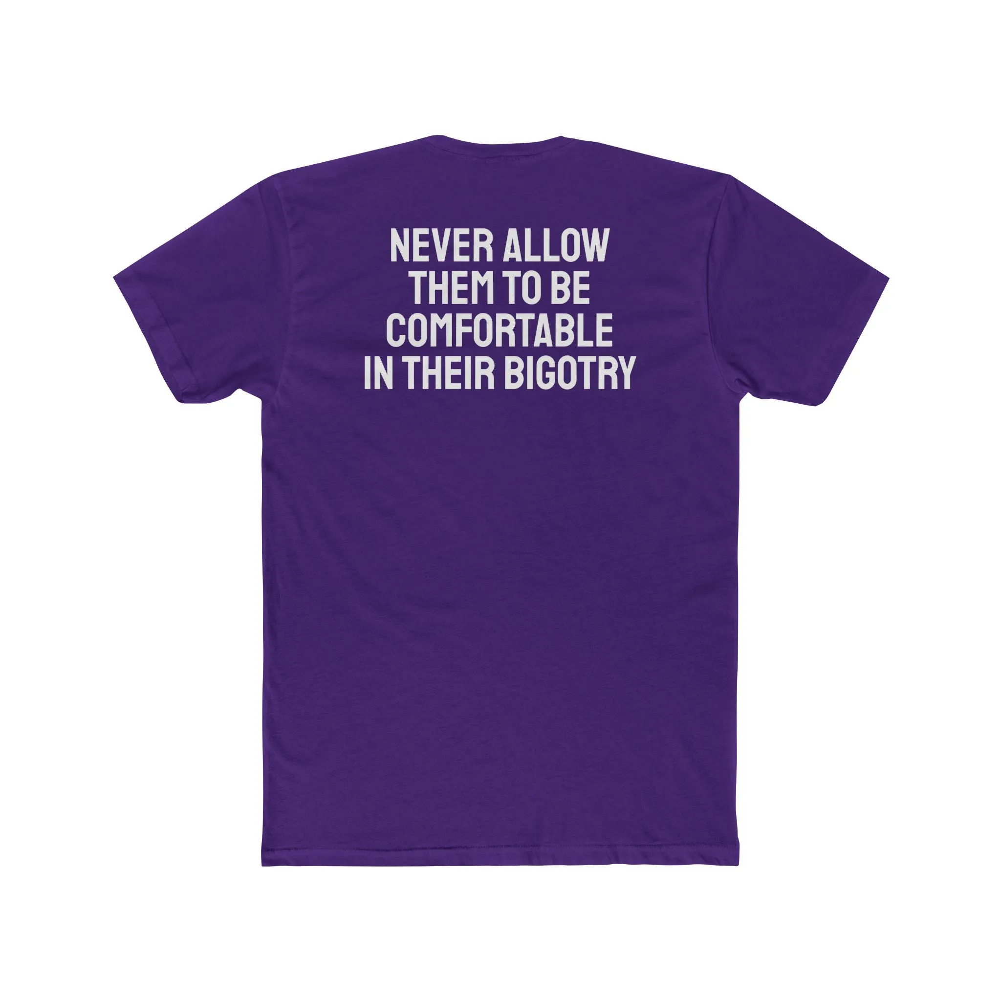 Never Allow Them To Be Comfortable In Their Bigotry - Unisex Cotton Crew Tee
