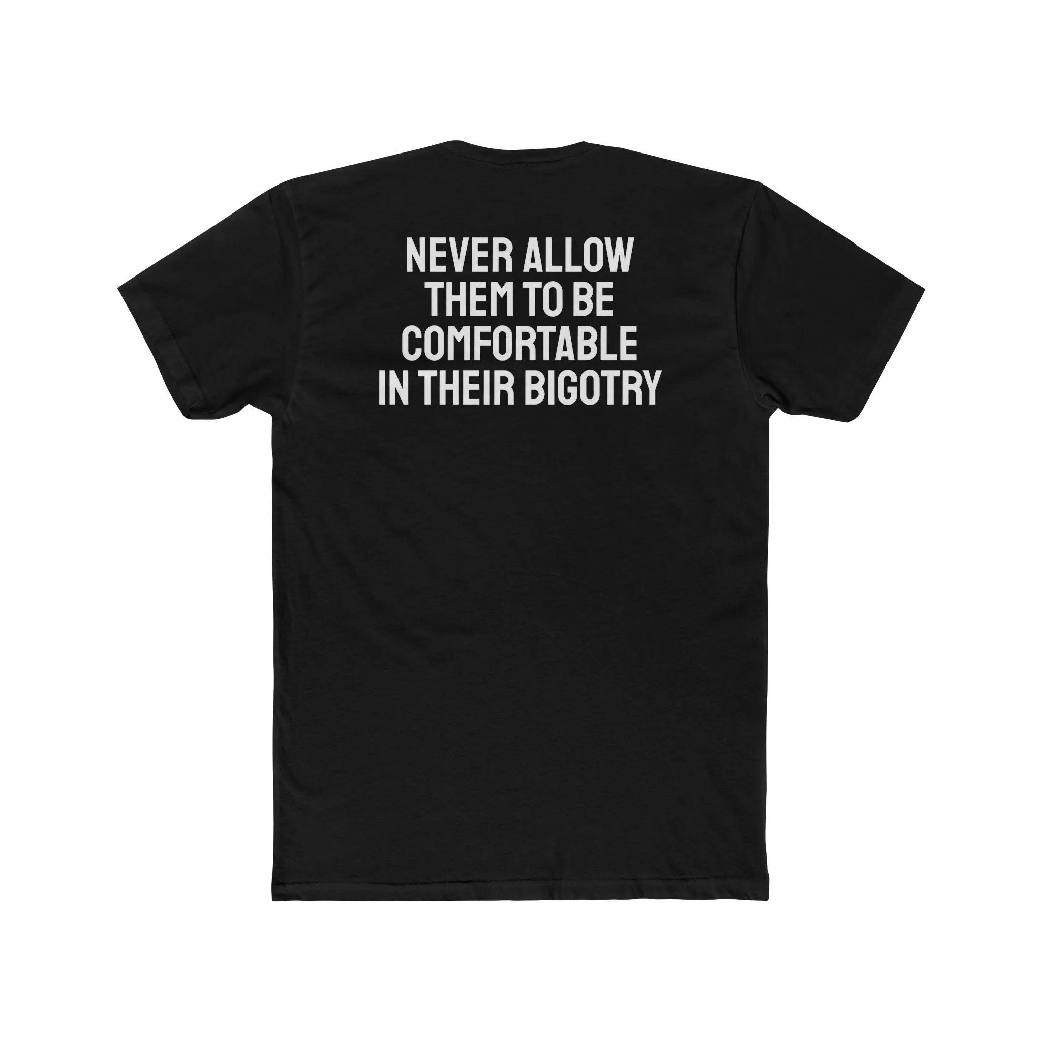 Never Allow Them To Be Comfortable In Their Bigotry - Unisex Cotton Crew Tee