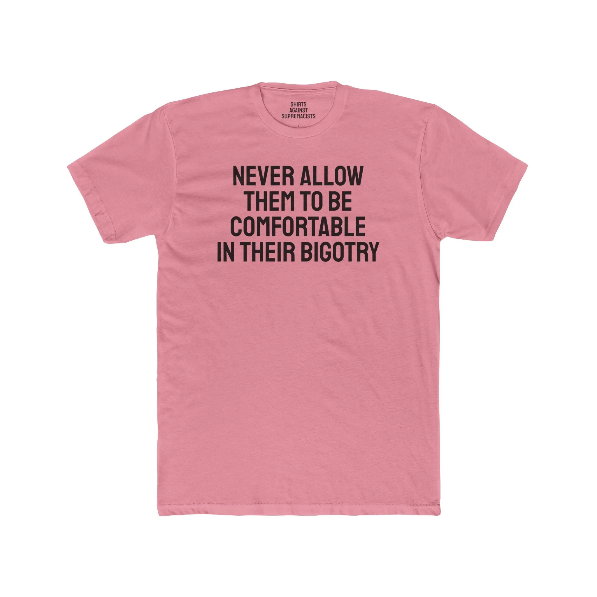 Never Allow Them To Be Comfortable In Their Bigotry - Unisex Cotton Crew Tee