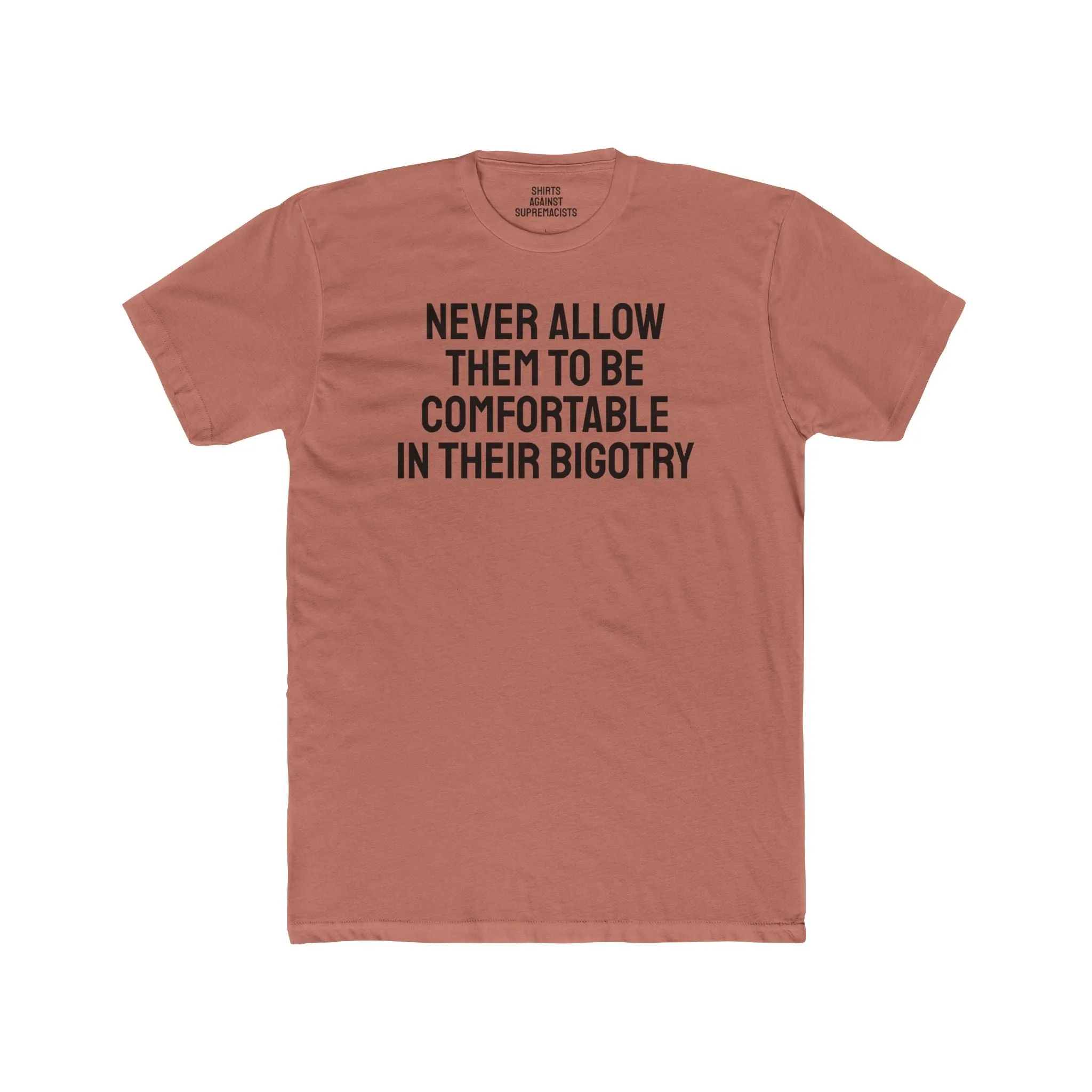 Never Allow Them To Be Comfortable In Their Bigotry - Unisex Cotton Crew Tee