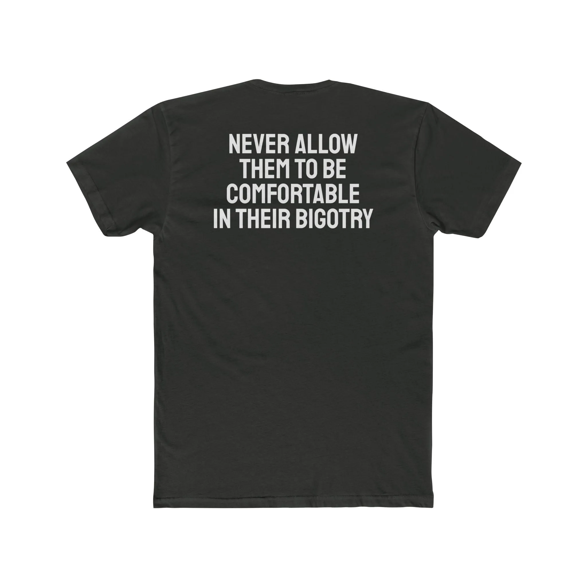 Never Allow Them To Be Comfortable In Their Bigotry - Unisex Cotton Crew Tee