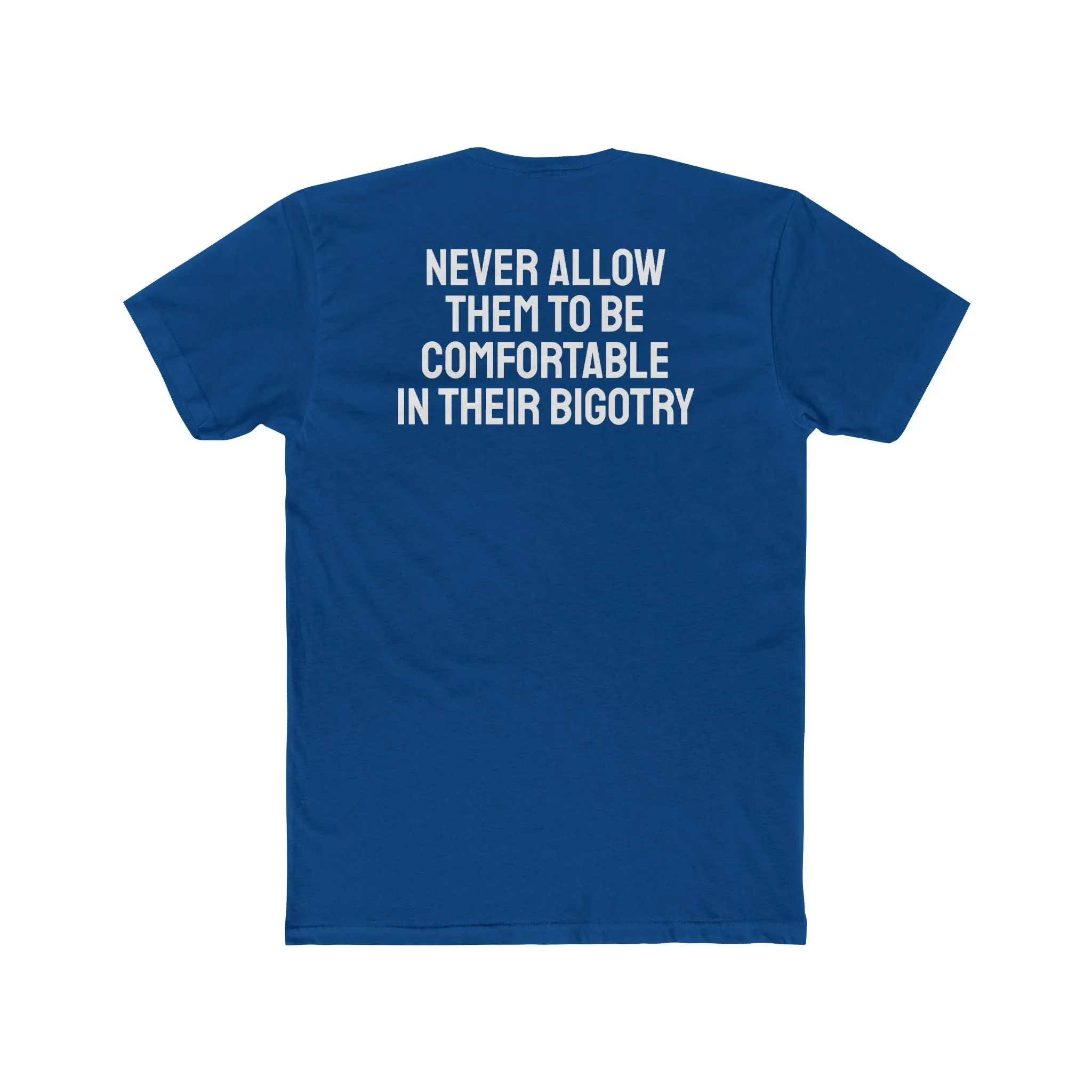 Never Allow Them To Be Comfortable In Their Bigotry - Unisex Cotton Crew Tee