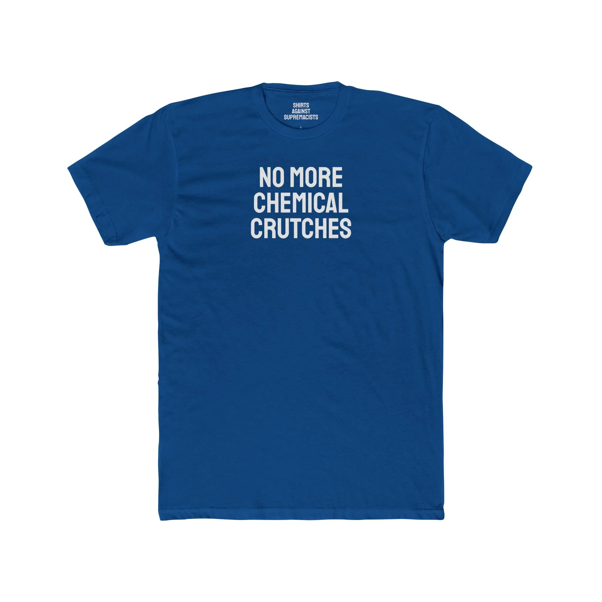 No More Chemical Crutches - Unisex Cotton Crew Tee