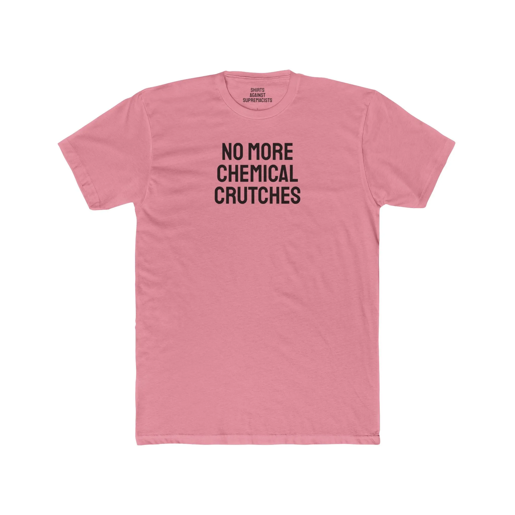 No More Chemical Crutches - Unisex Cotton Crew Tee