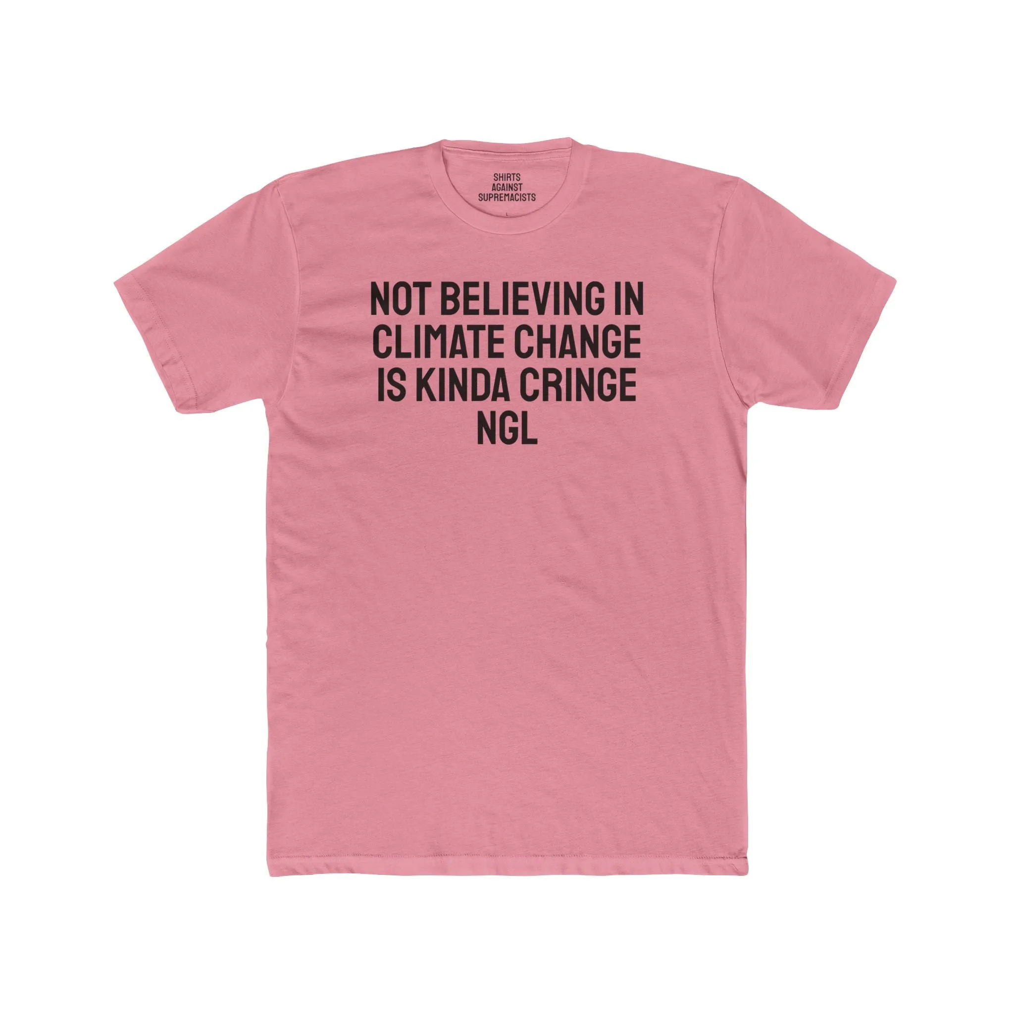 Not Believing In Climate Change Is Kinda Cringe NGL - Unisex Cotton Crew Tee