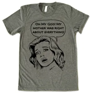 OMG My Mother Was Right About Everything T-Shirt