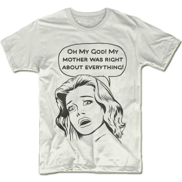 OMG My Mother Was Right About Everything T-Shirt