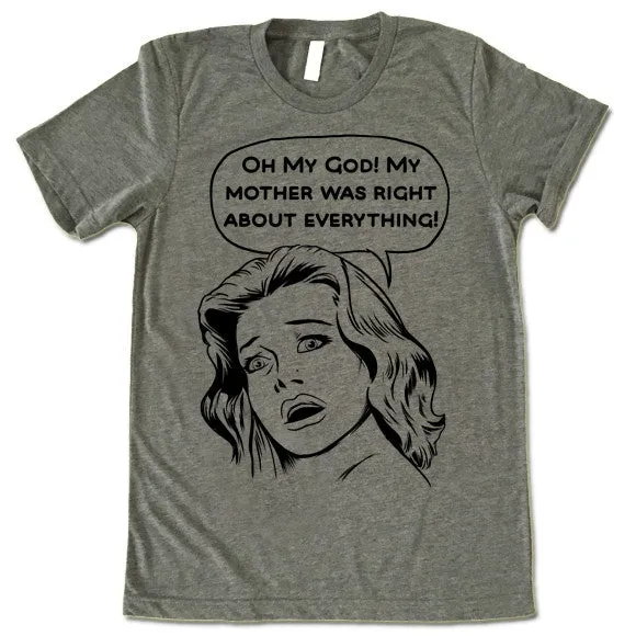 OMG My Mother Was Right About Everything T-Shirt