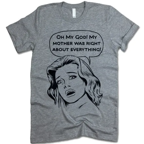 OMG My Mother Was Right About Everything T-Shirt