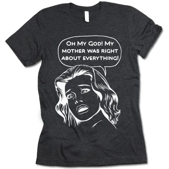 OMG My Mother Was Right About Everything T-Shirt