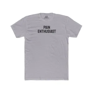 Pain Enthusiast - Unisex Cotton Crew Tee