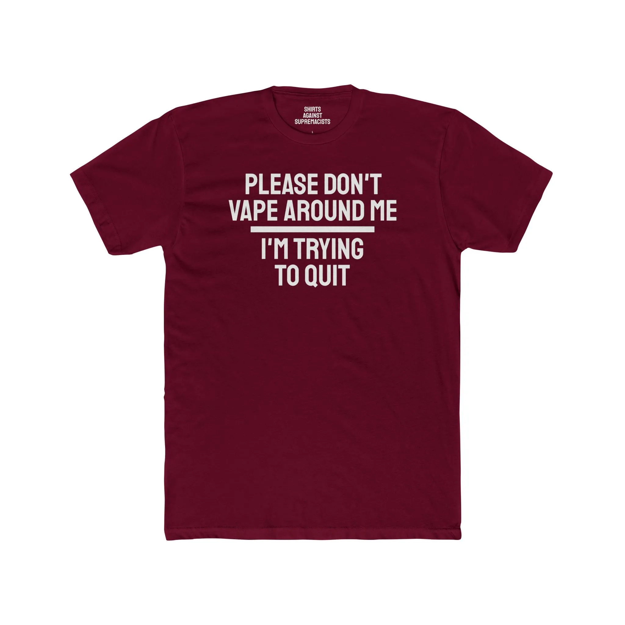 Please Don't Vape Around Me I'm Trying To Quit - Unisex Cotton Crew Tee