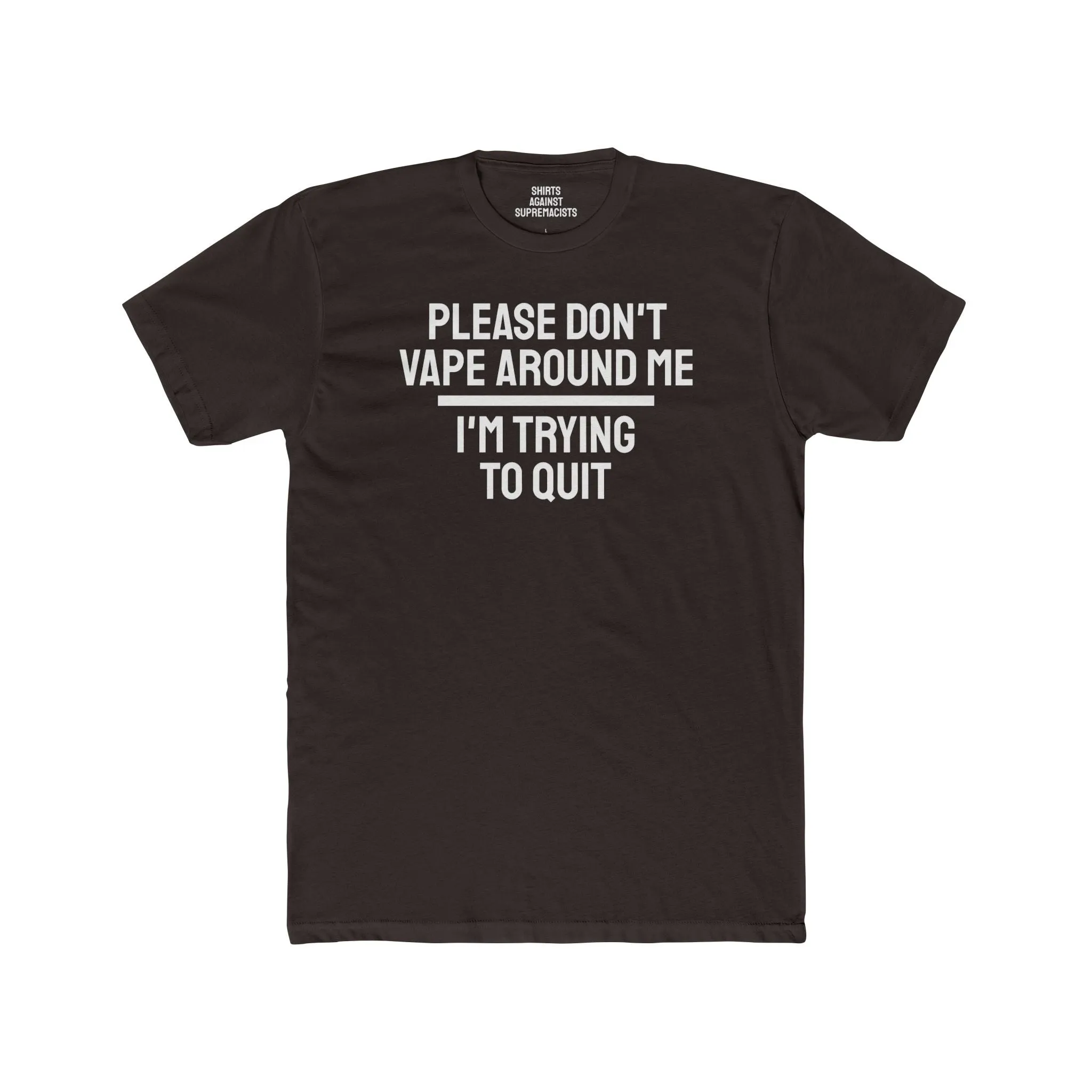 Please Don't Vape Around Me I'm Trying To Quit - Unisex Cotton Crew Tee