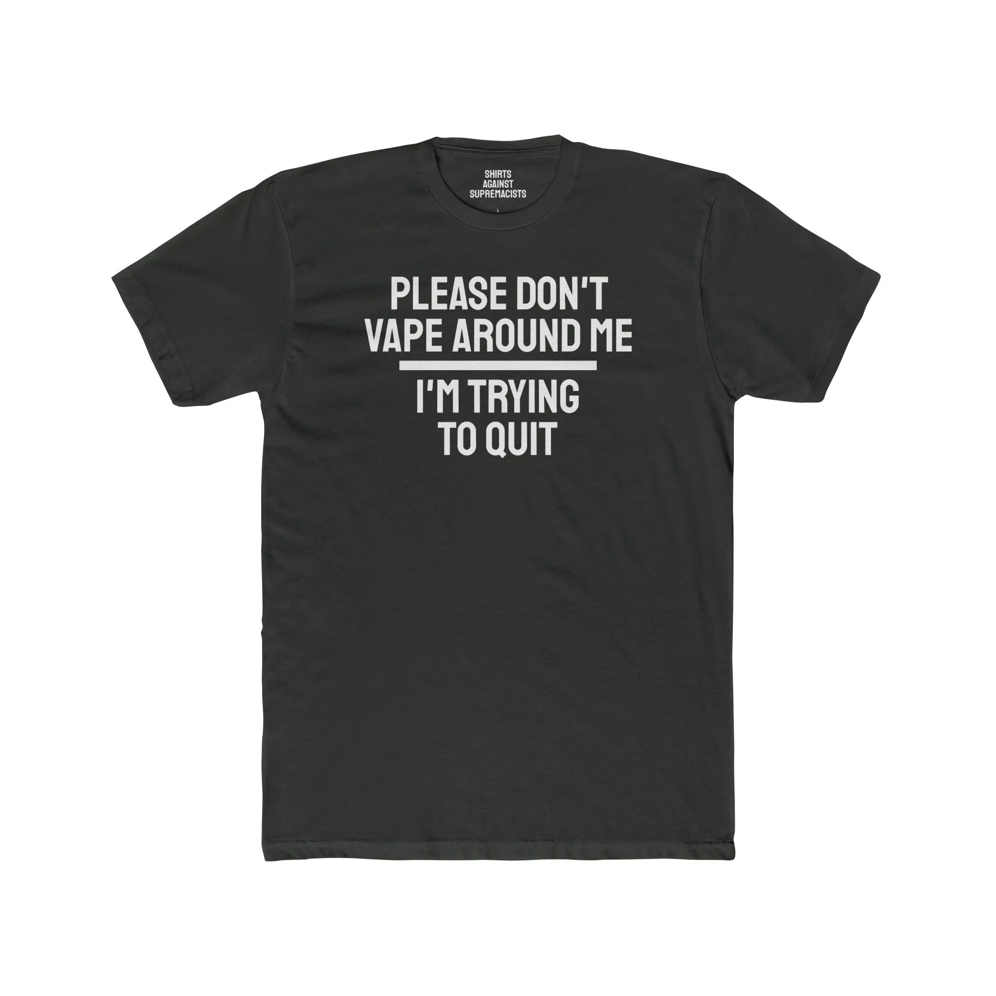Please Don't Vape Around Me I'm Trying To Quit - Unisex Cotton Crew Tee