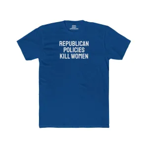 Republican Policies Kill Women - Unisex Cotton Crew Tee