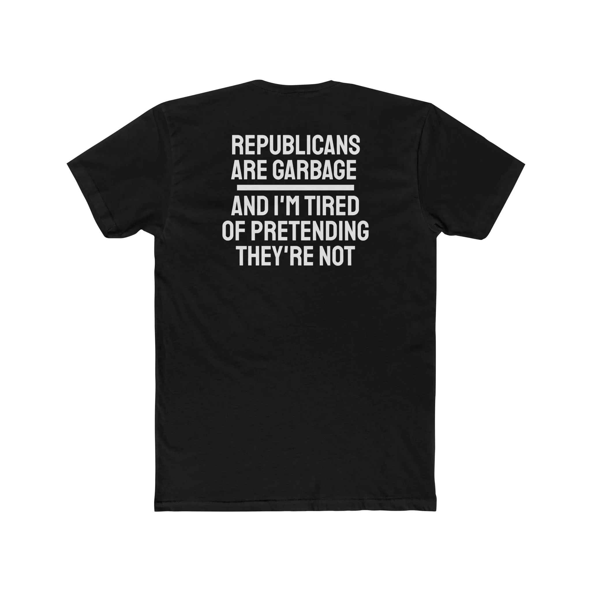 Republicans Are Garbage And I'm Tired Of Pretending They're Not - Unisex Cotton Crew Tee
