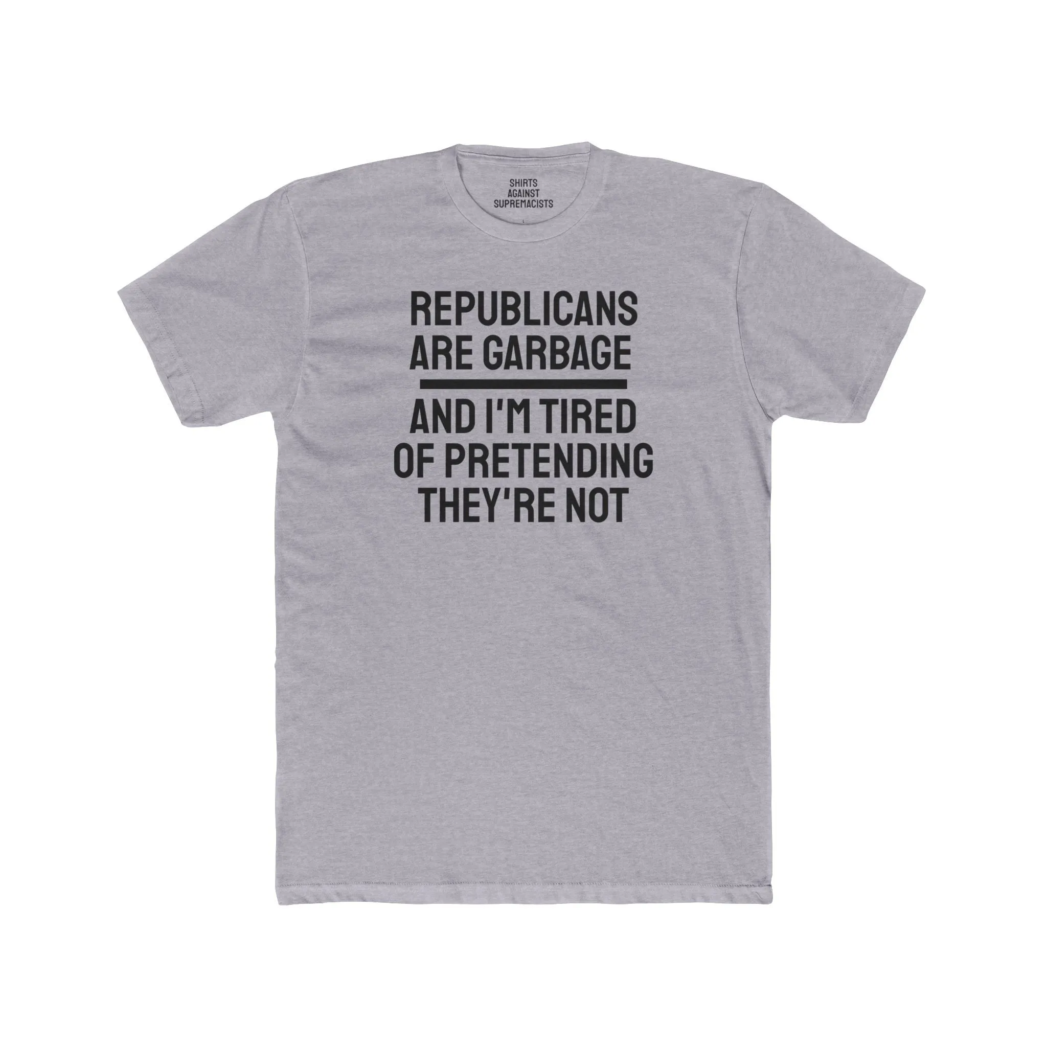 Republicans Are Garbage And I'm Tired Of Pretending They're Not - Unisex Cotton Crew Tee