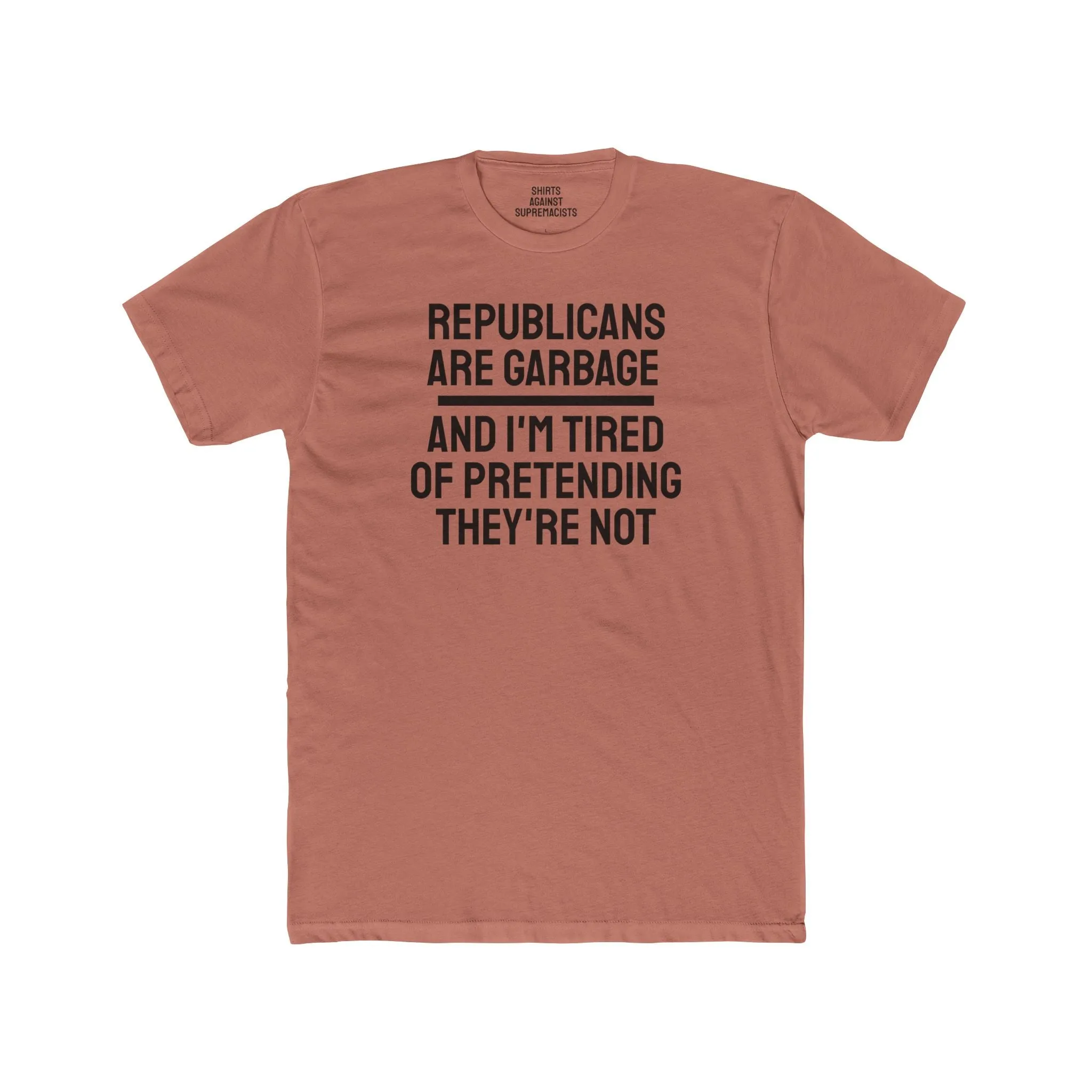 Republicans Are Garbage And I'm Tired Of Pretending They're Not - Unisex Cotton Crew Tee