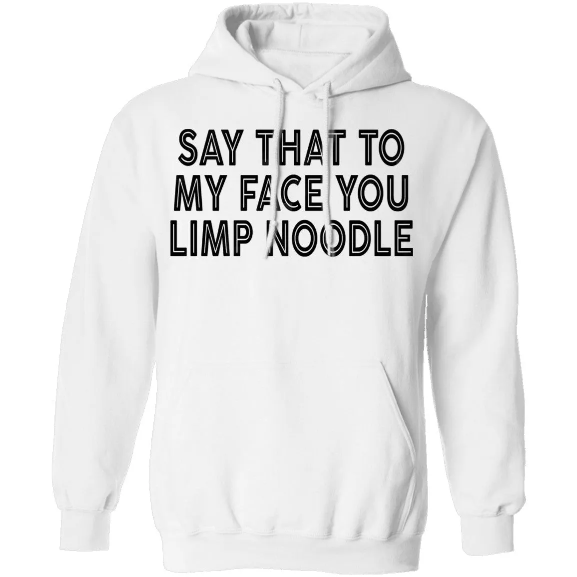 Say That To My Face You Limp Noodle T-Shirt