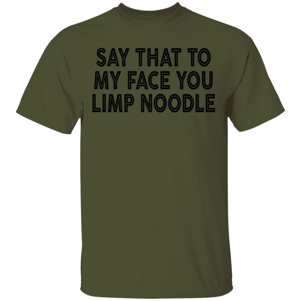 Say That To My Face You Limp Noodle T-Shirt