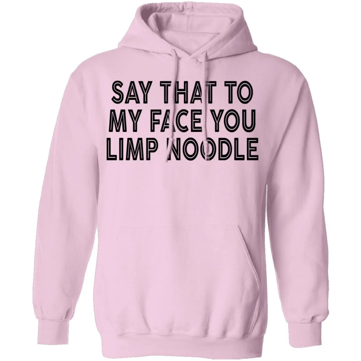 Say That To My Face You Limp Noodle T-Shirt