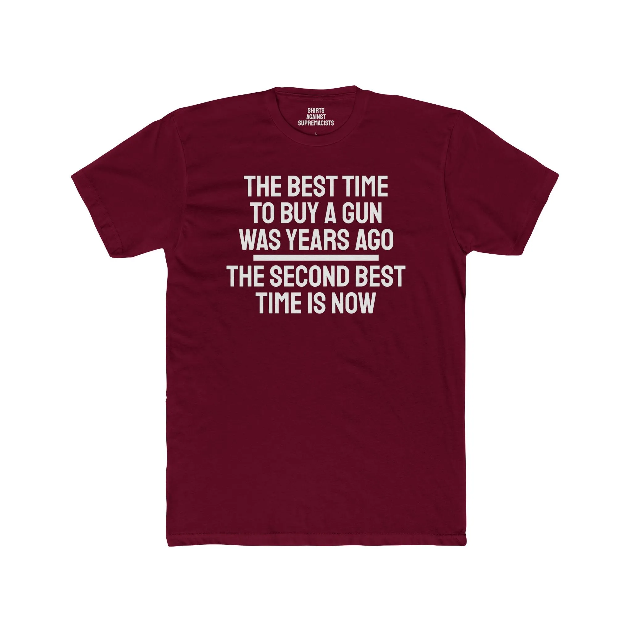 The Best Time To But A Gun Was Years Ago The Second Best Time Is Now - Unisex Cotton Crew Tee