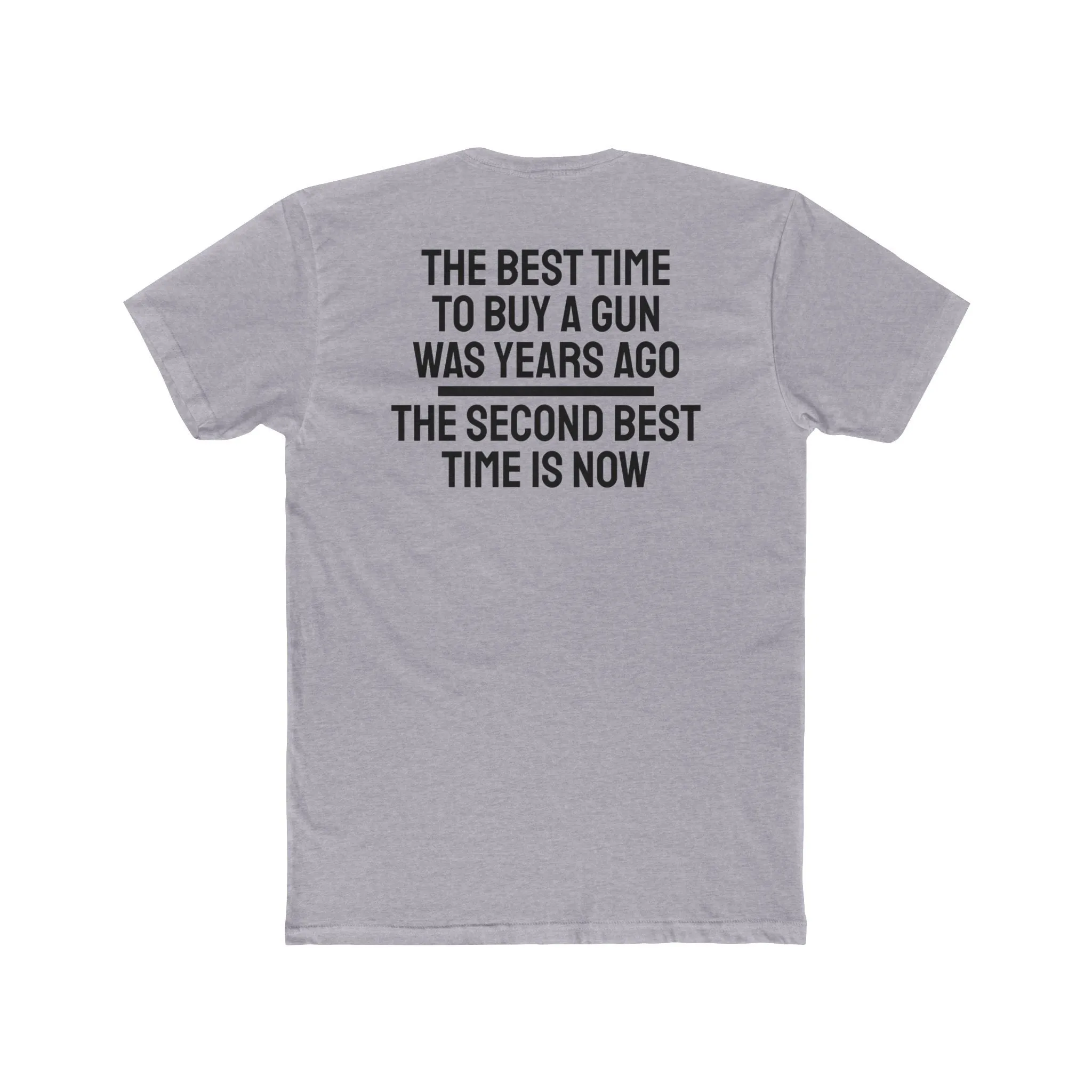 The Best Time To But A Gun Was Years Ago The Second Best Time Is Now - Unisex Cotton Crew Tee