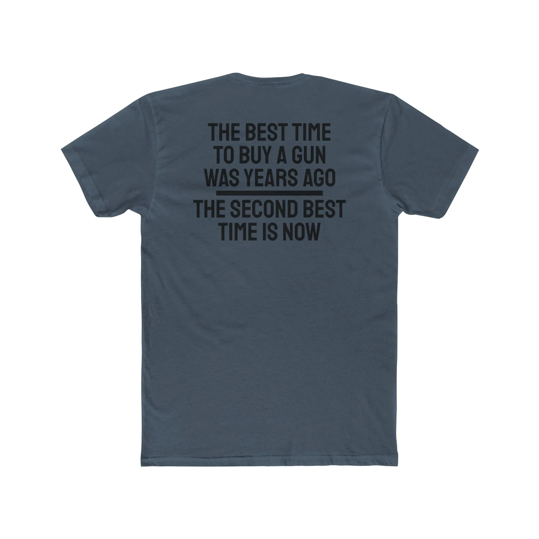 The Best Time To But A Gun Was Years Ago The Second Best Time Is Now - Unisex Cotton Crew Tee