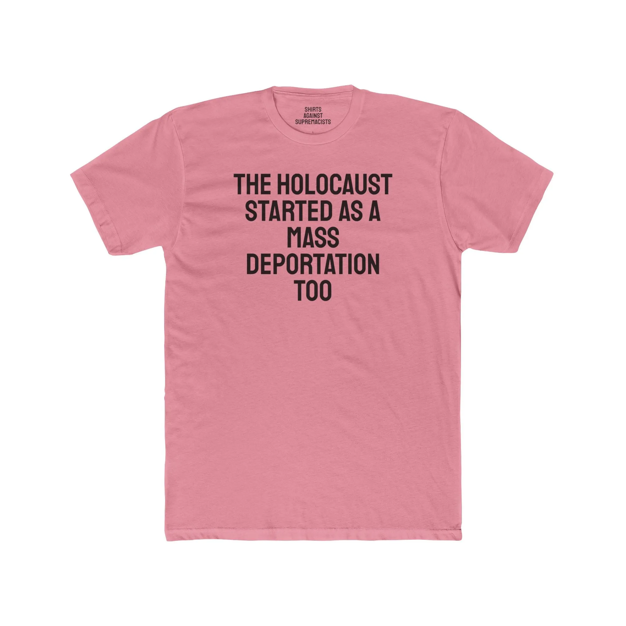 The Holocaust Started As A Mass Deportation Too- Unisex Cotton Crew Tee
